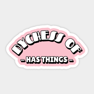 Duchess Of Has Things Sticker